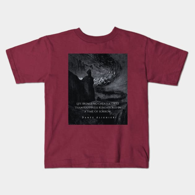Dante Alighieri quote: Life brings no greater grief Than happiness remembered in a time Of sorrow Kids T-Shirt by artbleed